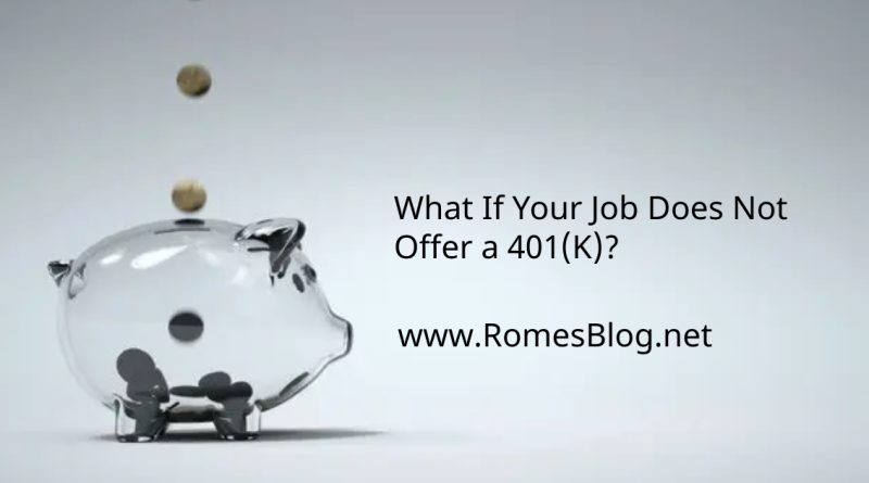 What If Your Job Does Not Offer a 401(K)?